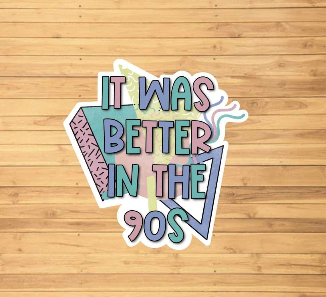 It Was Better in the 90s Sticker - Storm and Sky Shoppe