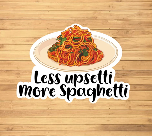 Less Upsetti More Spaghetti Sticker - Storm and Sky Shoppe