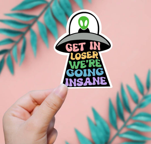 Get In Loser, We're Going Insane Sticker - Storm and Sky Shoppe