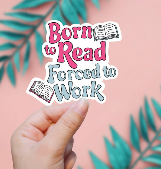 Born To Read, Forced To Work Sticker - Storm and Sky Shoppe