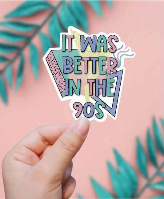 It Was Better in the 90s Sticker - Storm and Sky Shoppe