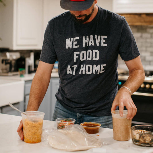 We Have Food at Home Men's Shirt, Father's Day Tee: 2X-Large - Storm and Sky Shoppe