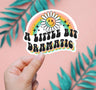 A Little Bit Dramatic Sticker