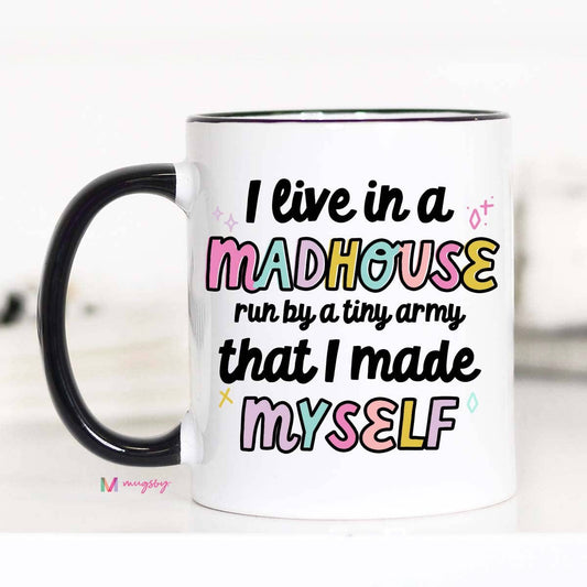 I Live in a Madhouse Funny Mom Coffee Mug: 11oz - Storm and Sky Shoppe