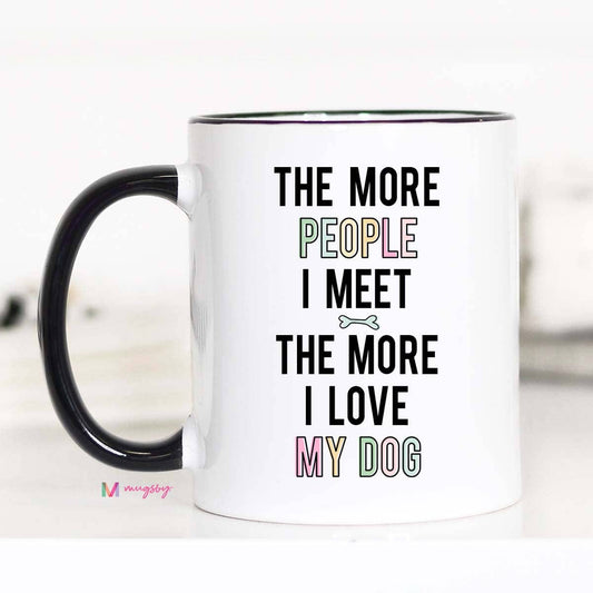 The More People I Meet Dog Lover Coffee Mug - Storm and Sky Shoppe - Mugsby