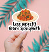 Less Upsetti More Spaghetti Sticker
