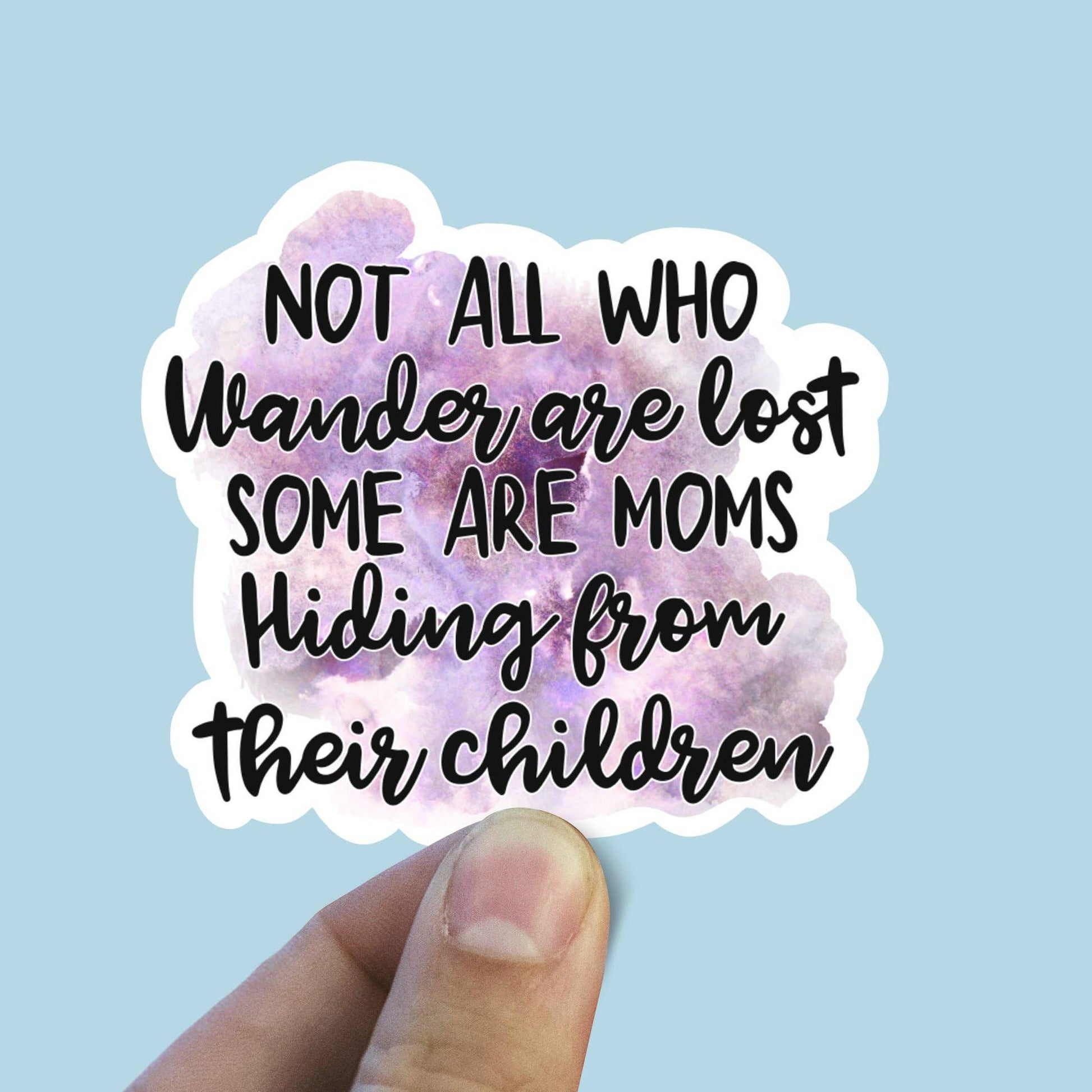 Not All Who Wonder Are Lost Some Are Just Moms Vinyl Sticker: Die Cut Unpackaged - Storm and Sky Shoppe