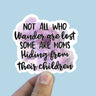 Not All Who Wander Are Lost Sticker