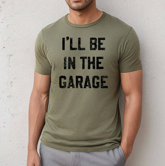 I'll be In the Garage Men's Shirt, Father's Day Tee: 2X-Large - Storm and Sky Shoppe - Mugsby